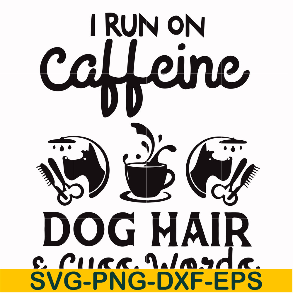 FN000470-I run on caffeine dog hair cuss words svg, png, dxf, eps file FN000470.jpg