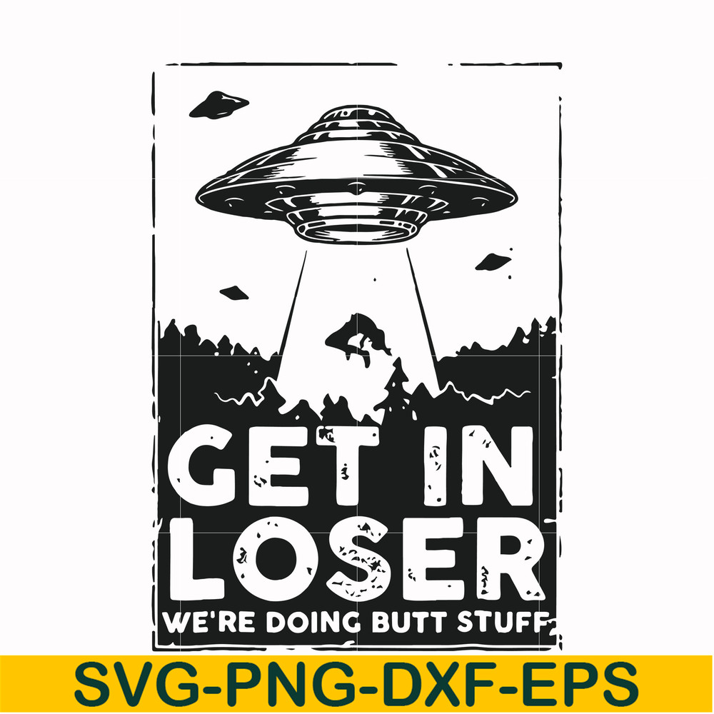 FN000498-Get in loser we're doing butt stuff svg, png, dxf, eps file FN000498.jpg