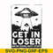FN000498-Get in loser we're doing butt stuff svg, png, dxf, eps file FN000498.jpg