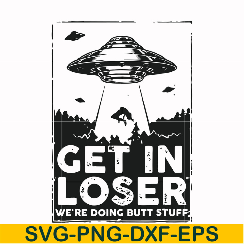FN000498-Get in loser we're doing butt stuff svg, png, dxf, eps file FN000498.jpg