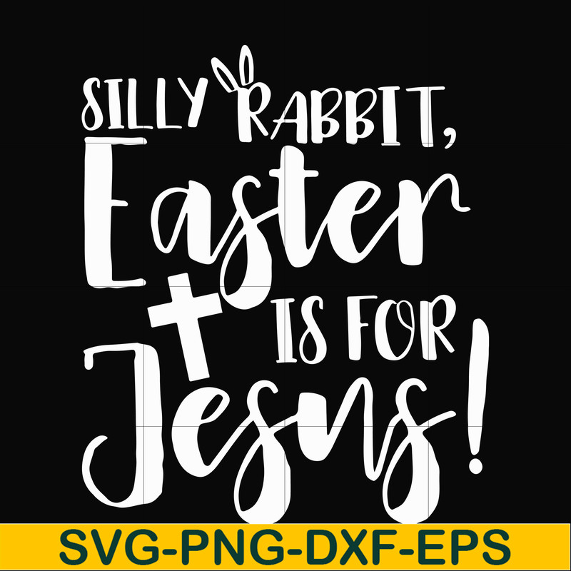 FN00050-Silly rabbit Easter is for Jesus svg, png, dxf, eps file FN00050.jpg
