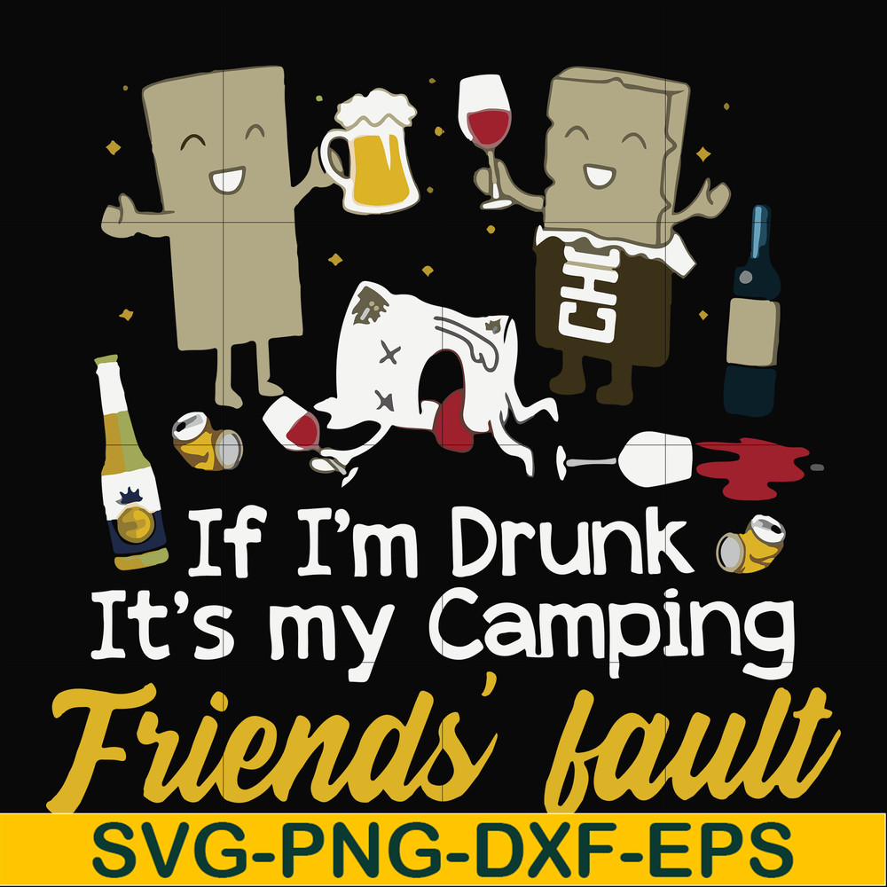 FN000502-If I'm drunk It's my camping friends' fault svg, png, dxf, eps file FN000502.jpg