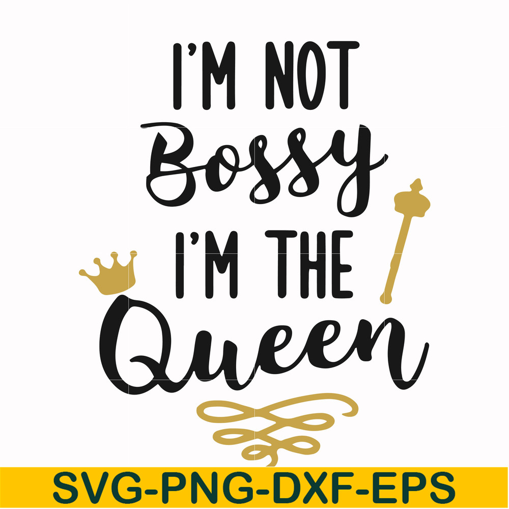 FN000509-I'm not bossy I'm the queen svg, png, dxf, eps file FN000509.jpg