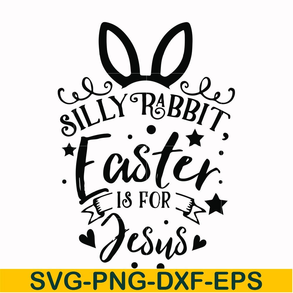 FN00051-Silly rabbit Easter is for Jesus svg, png, dxf, eps file FN00051.jpg