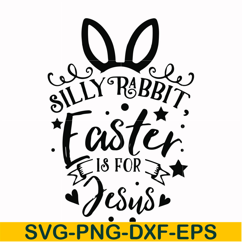 FN00051-Silly rabbit Easter is for Jesus svg, png, dxf, eps file FN00051.jpg