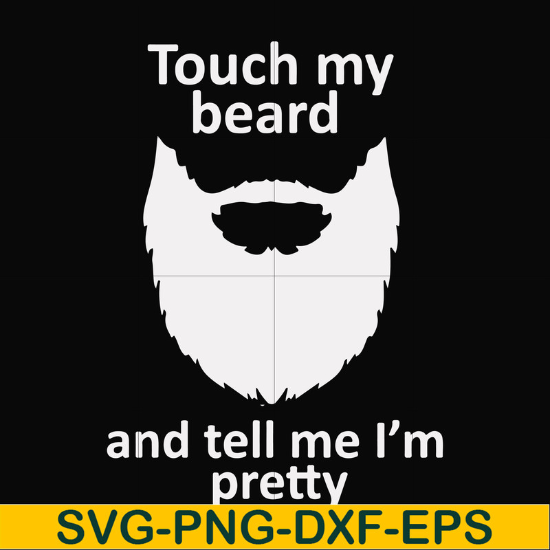 FN000513-Touch my beard and tell me I'm pretty svg, png, dxf, eps file FN000513.jpg