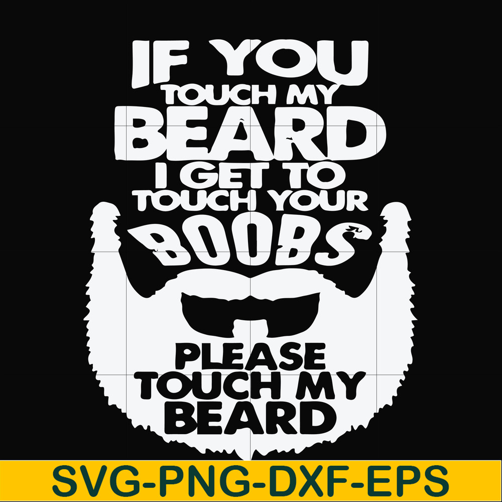 FN000516-If you touch my beard I get to touch your boobs please touch my beard svg, png, dxf, eps file FN000516.jpg