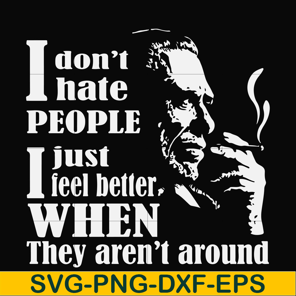 FN000524-I don't hate people I just feel better when they aren't around svg, png, dxf, eps file FN000524.jpg