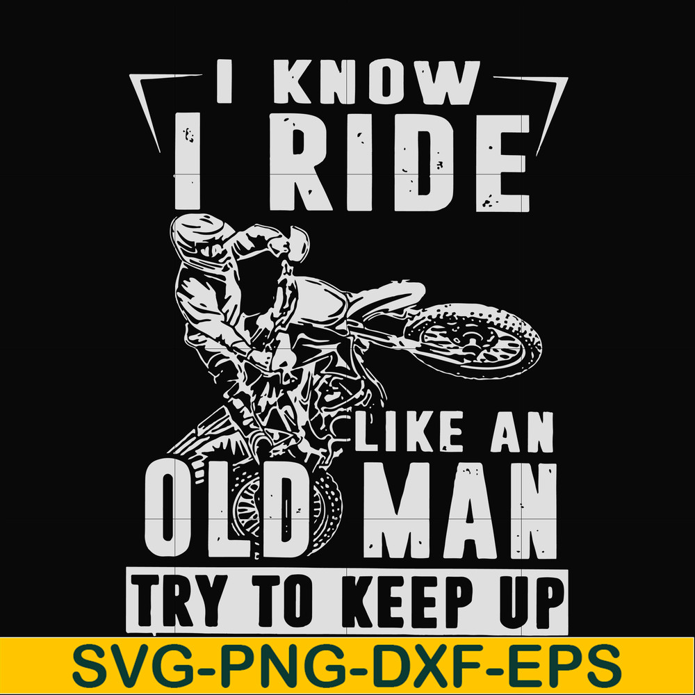 FN000540-I know I ride like an old man try to keep up svg, png, dxf, eps file FN000540.jpg