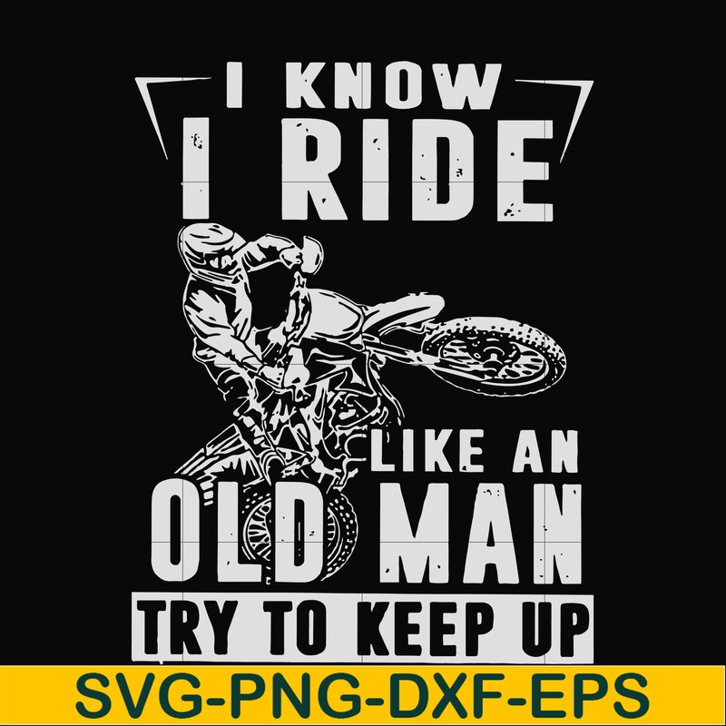 FN000540-I know I ride like an old man try to keep up svg, png, dxf, eps file FN000540.jpg