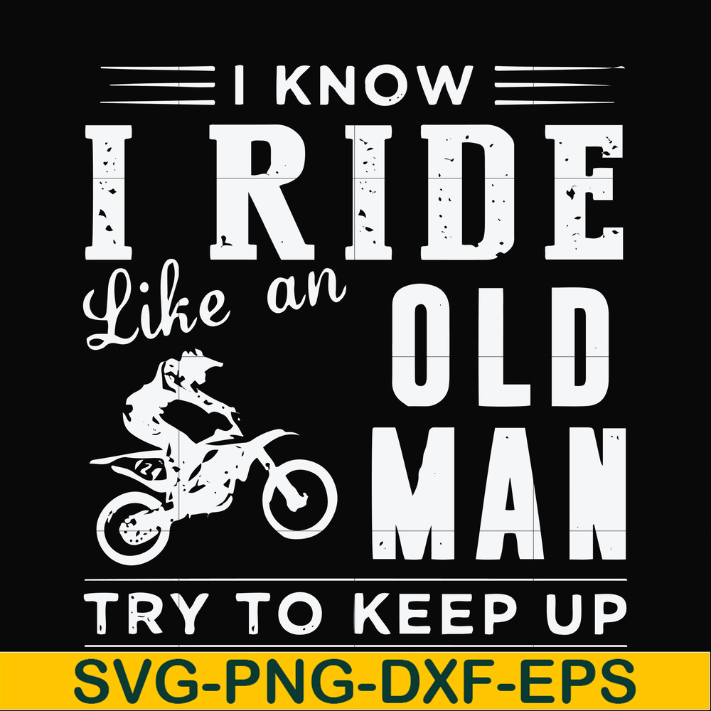 FN000541-I know I ride like an old man try to keep up svg, png, dxf, eps file FN000541.jpg