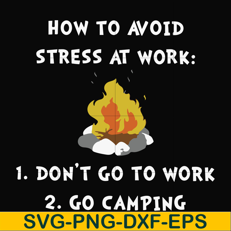 FN000560-How to avoid stress at work don't go to work go camping svg, png, dxf, eps file FN000560.jpg