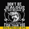 FN000653-Don't be jealous just because I catch more fish than you svg, png, dxf, eps file FN000653.jpg