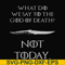 FN000658-What did we say to the God of death not today svg, png, dxf, eps file FN000658.jpg