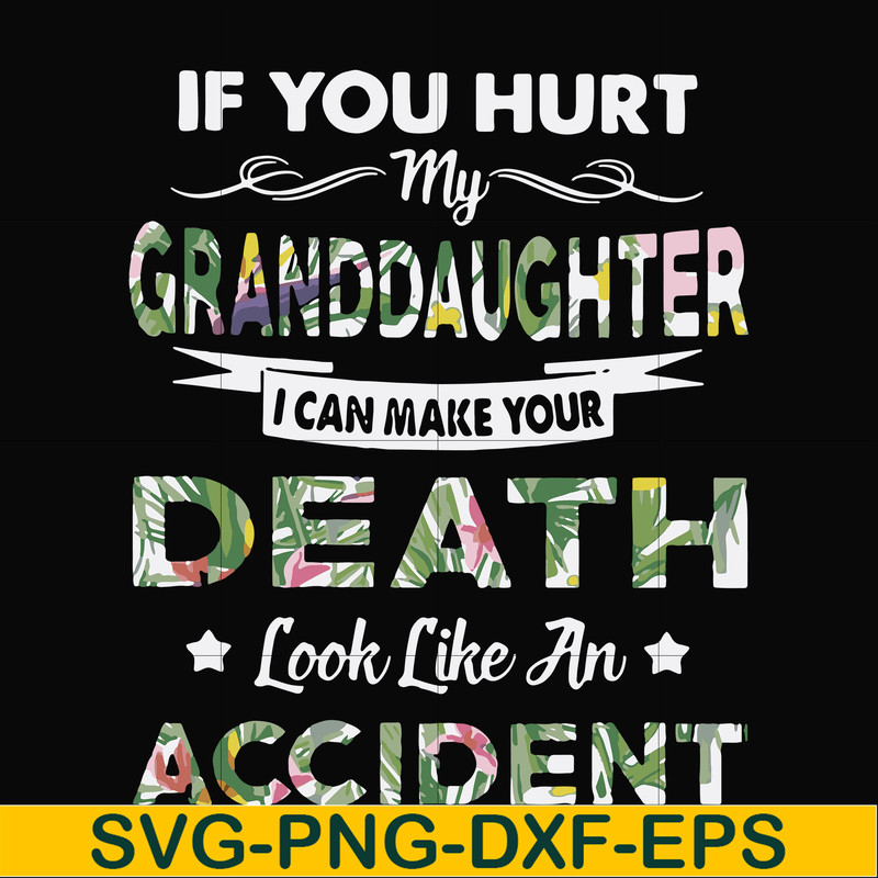 FN000666-If you hurt my granddaughter I can make your death look like an accident svg, png, dxf, eps file FN000666.jpg