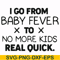 FN000668-I go from baby fever to no more kids real quick svg, png, dxf, eps file FN000668.jpg