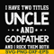 FN000684-I have two titles uncle and godfather and I rock them both svg, png, dxf, eps file FN000684.jpg