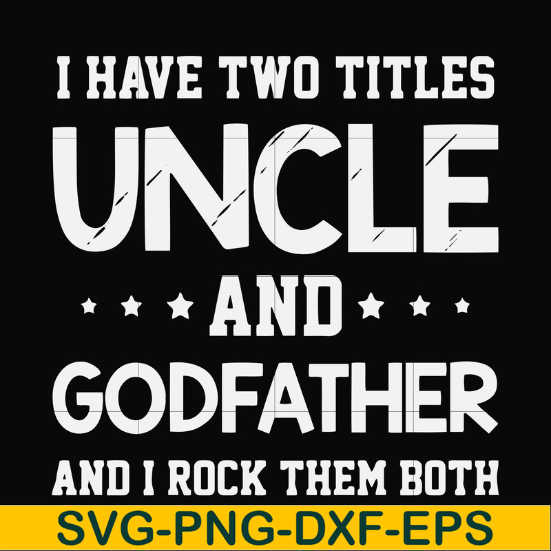 FN000684-I have two titles uncle and godfather and I rock them both svg, png, dxf, eps file FN000684.jpg