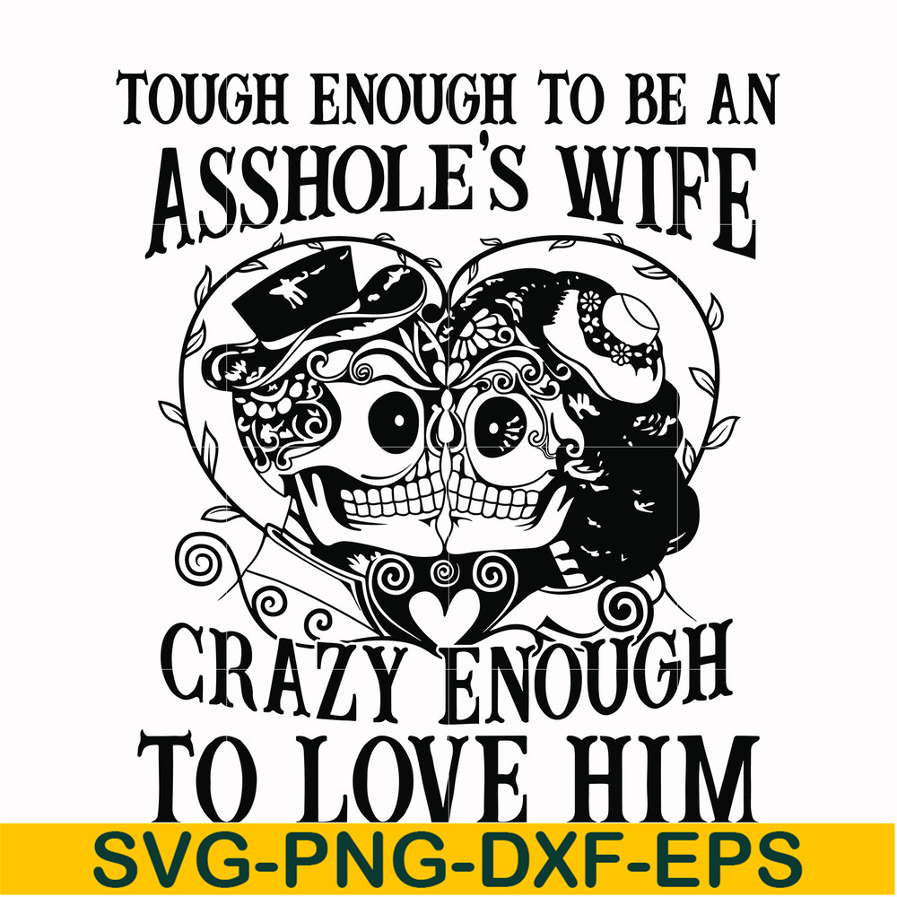 FN00070-Tough enough to be an asshole's wife crazy enough to love him svg, png, dxf, eps file FN00070.jpg