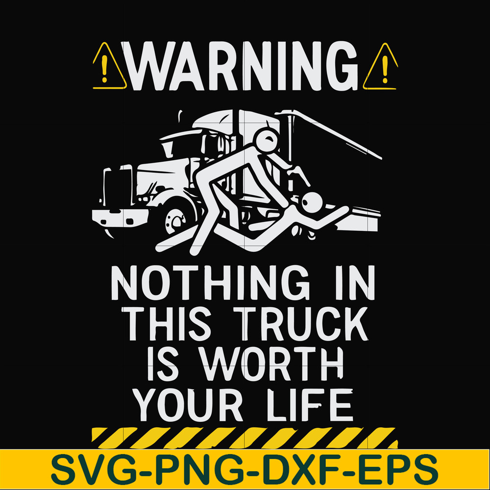 FN000735-Warning nothing in this truck is worth your life svg, png, dxf, eps file FN000735.jpg