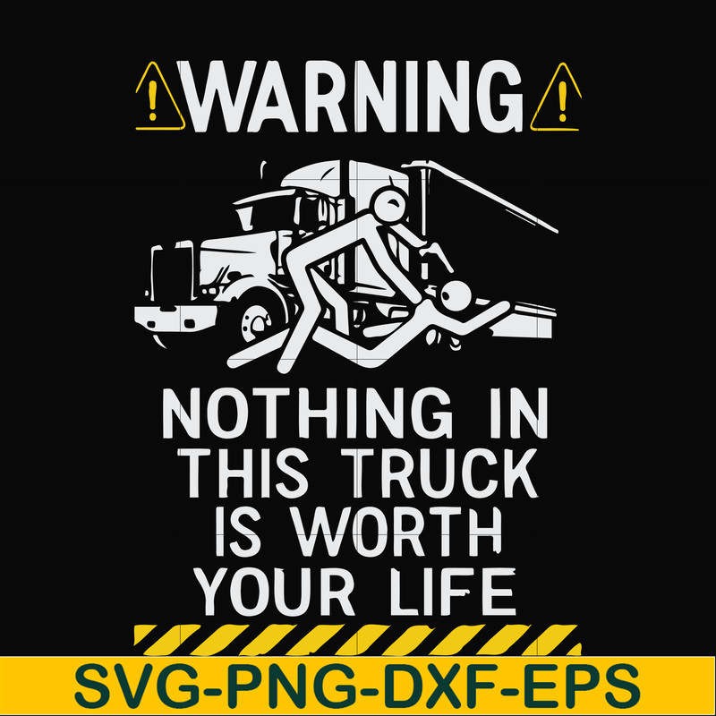 FN000735-Warning nothing in this truck is worth your life svg, png, dxf, eps file FN000735.jpg