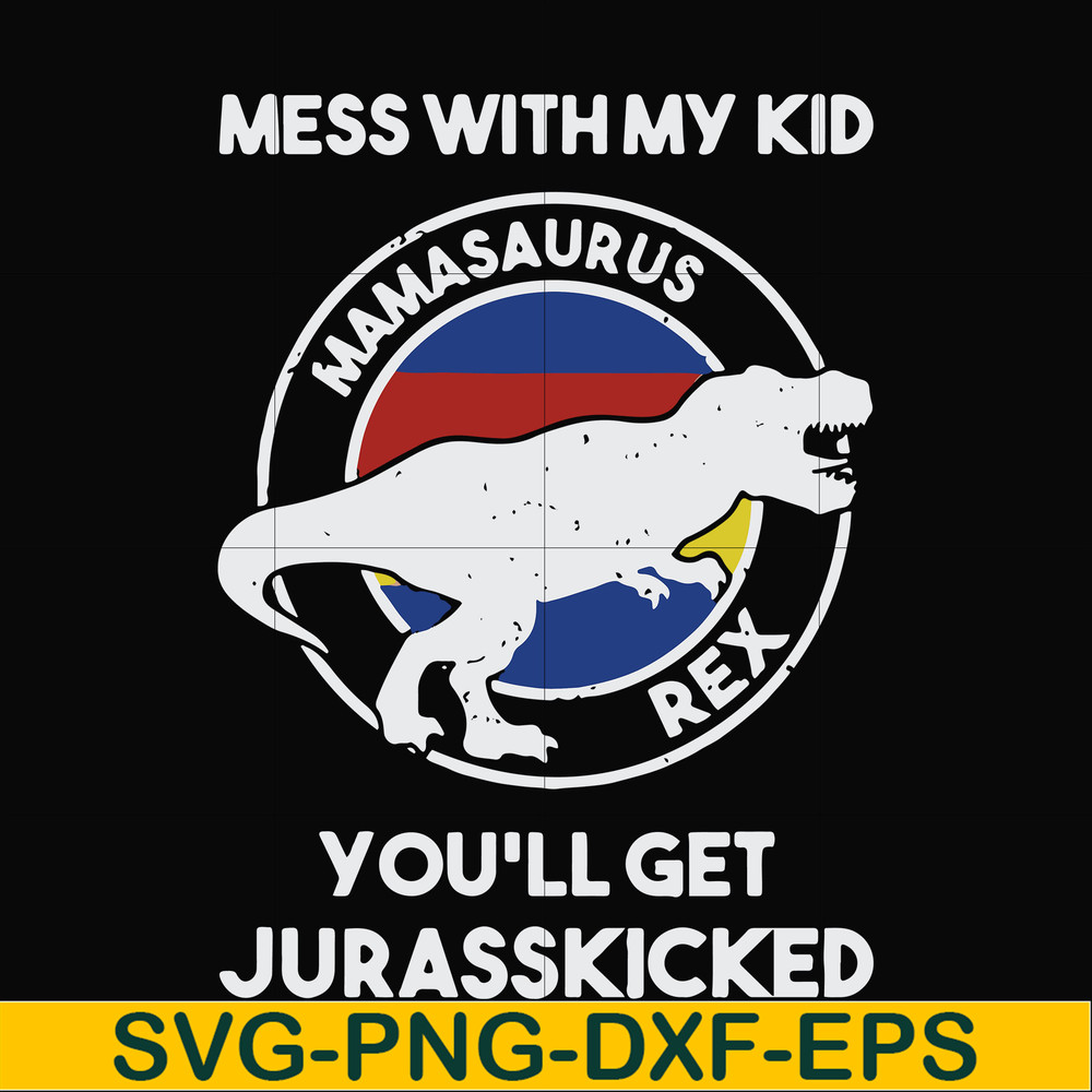 FN000749-Mess with my kid you'll get Jurasskicked svg, png, dxf, eps file FN000749.jpg