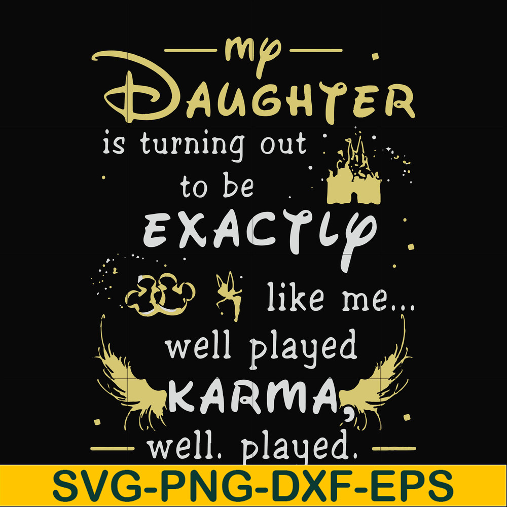FN000780-My daughter is turning out to be exactly like me well played karma well played svg, png, dxf, eps file FN000780.jpg