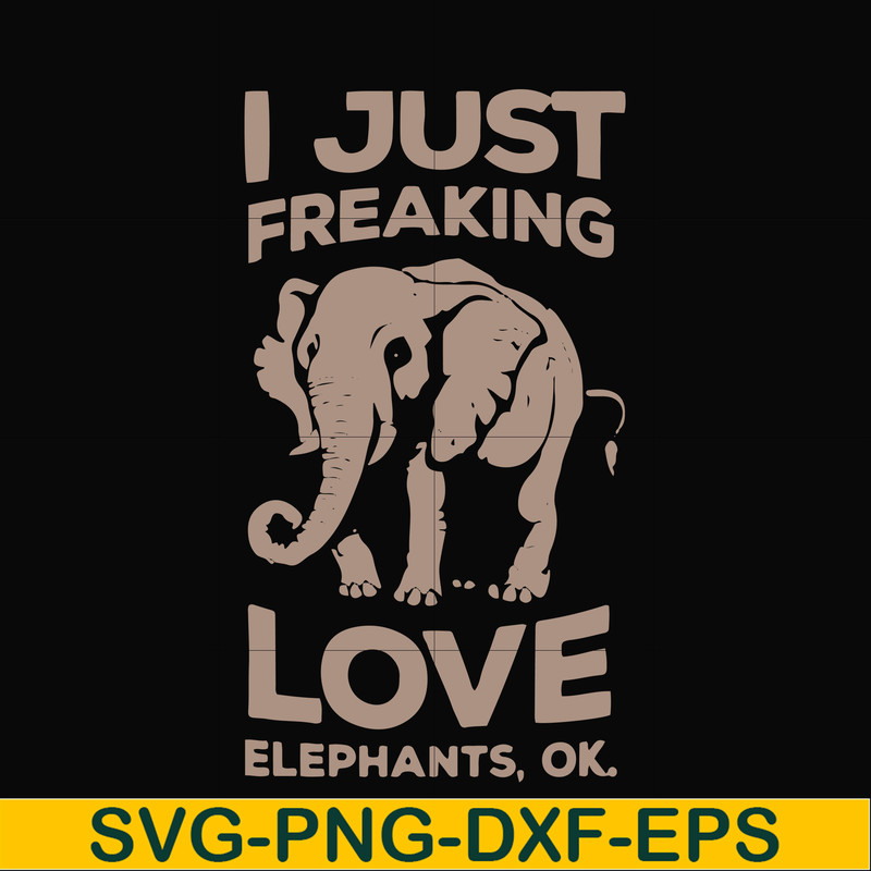 FN000783-I just freaking love elephants ok svg, png, dxf, eps file FN000783.jpg