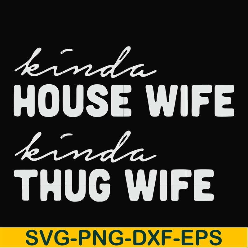 FN000784-Kinda house wife kinda thug wife svg, png, dxf, eps file FN000784.jpg