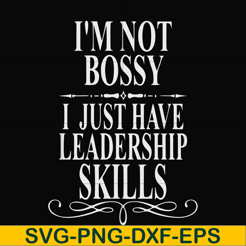 FN000789-I'm not bossy I just have leadership skills svg, png, dxf, eps file FN000789.jpg