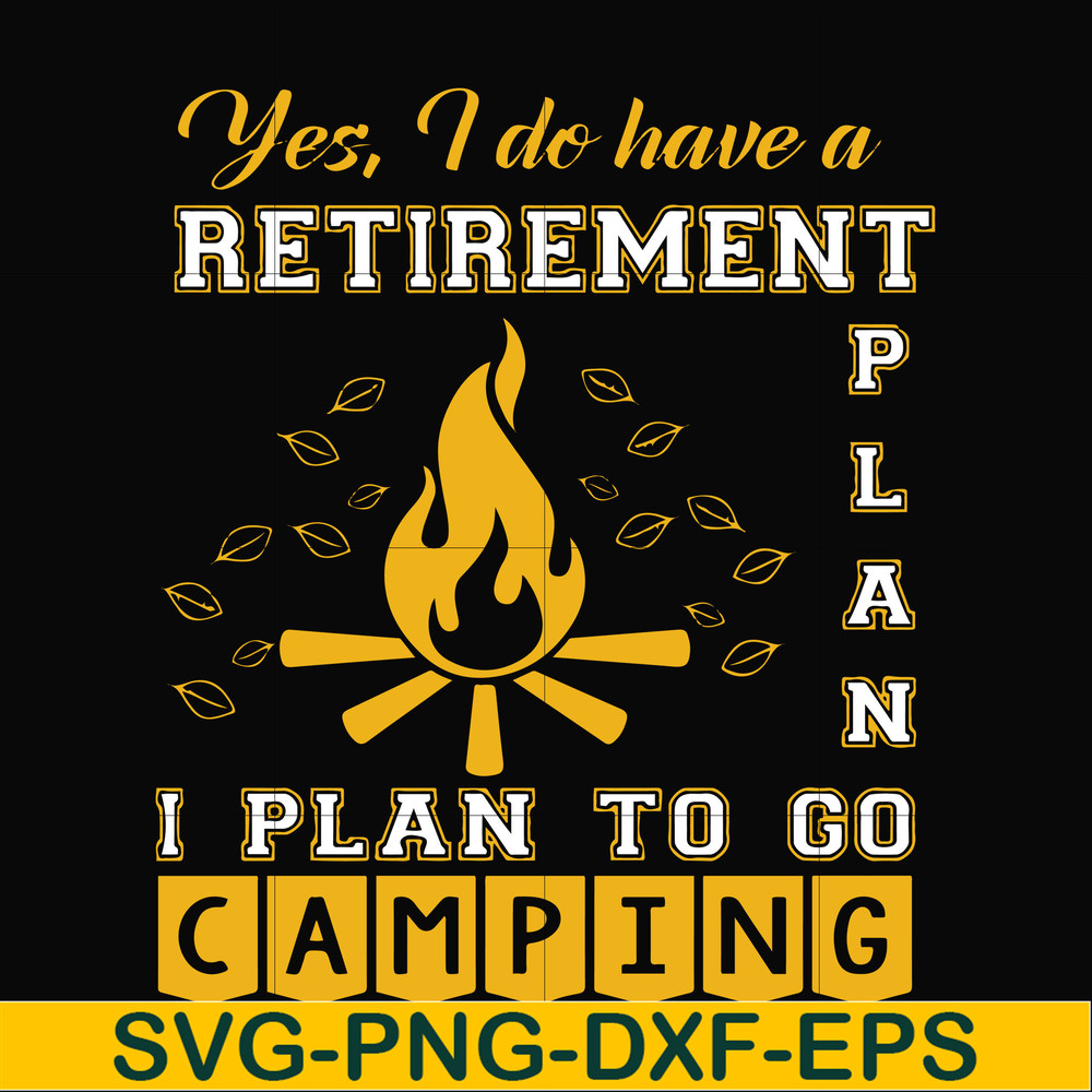 FN000799-Yes! I do have a retirement plan I plan on camping svg, png, dxf, eps file FN000799.jpg