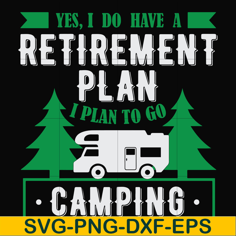 FN000800-Yes! I do have a retirement plan I plan on camping svg, png, dxf, eps file FN000800.jpg