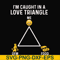 FN000816-I'm caught in a love triangle svg, png, dxf, eps file FN000816.jpg