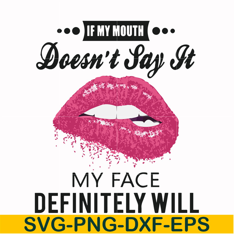 FN000860-If my mouth doesn't say it my face definitely will svg, png, dxf, eps file FN000860.jpg