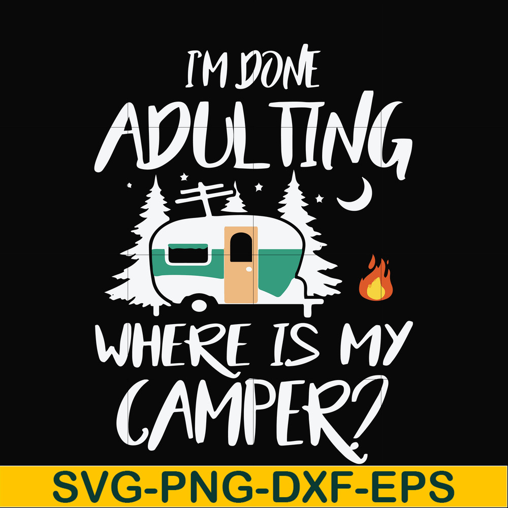 FN000869-I'm done adulting where is my camper svg, png, dxf, eps file FN000869.jpg