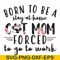 FN00087-Born to be a stay at home cat mom forced to go to work svg, png, dxf, eps file FN00087.jpg