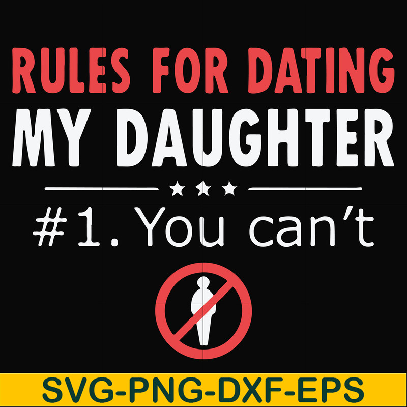 FN000880-Rules for dating my daughter #1. You can't svg, png, dxf, eps file FN000880.jpg