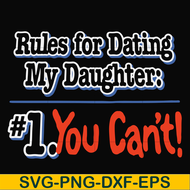 FN000881-Rules for dating my daughter #1. You can't svg, png, dxf, eps file FN000881.jpg