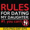 FN000882-Rules for dating my daughter #1. You can't svg, png, dxf, eps file FN000882.jpg