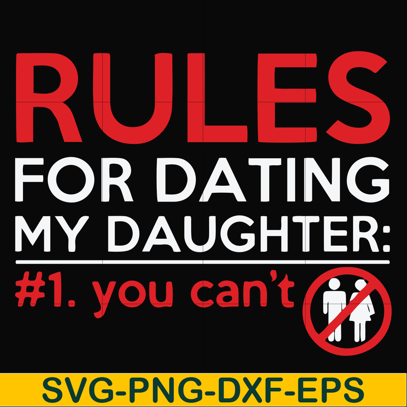 FN000882-Rules for dating my daughter #1. You can't svg, png, dxf, eps file FN000882.jpg