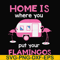 FN000898-Home is where you put your Flamingos svg, png, dxf, eps file FN000898.jpg