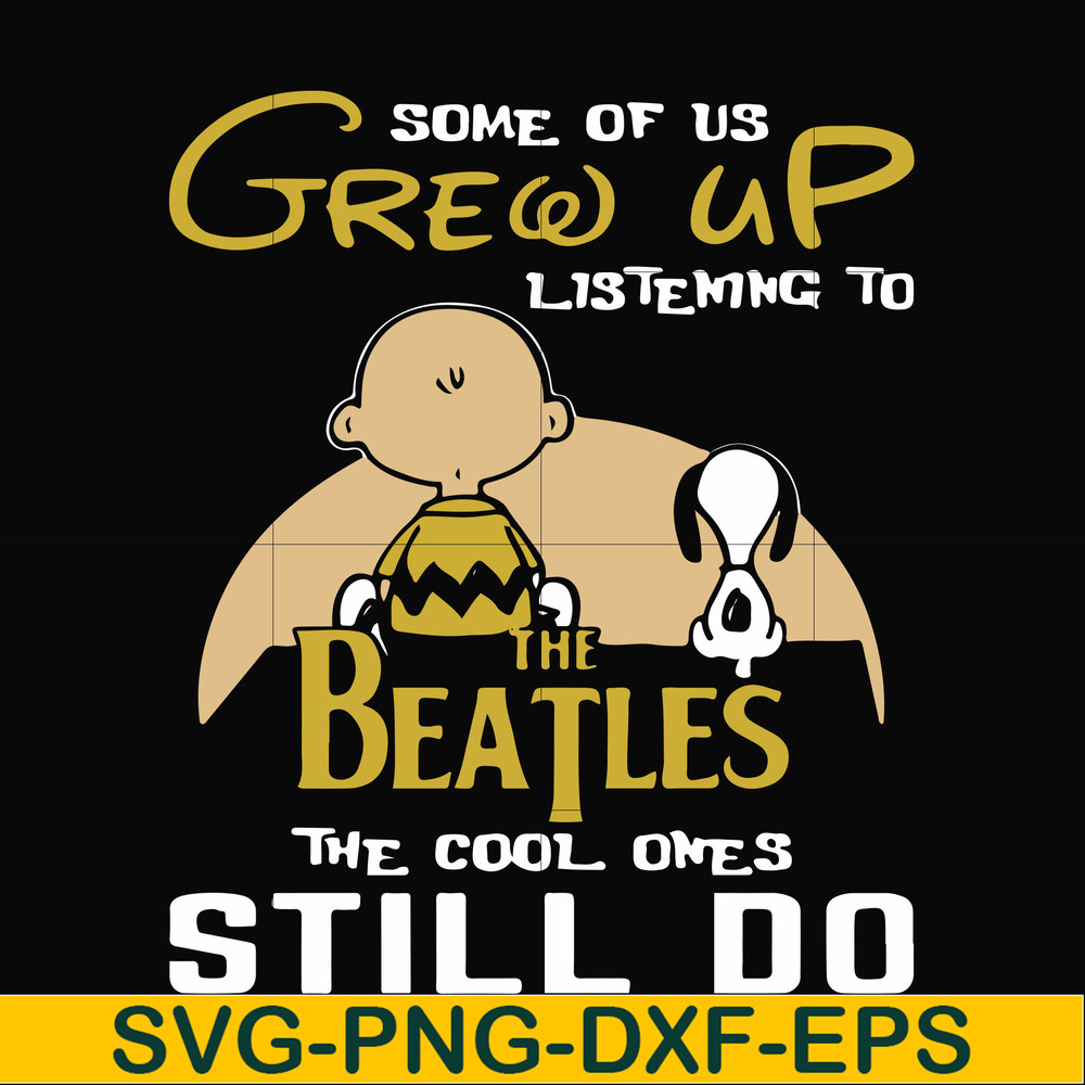 FN000899-Some of us grew up listening to the beatles the cool ones still do svg, png, dxf, eps file FN000899.jpg