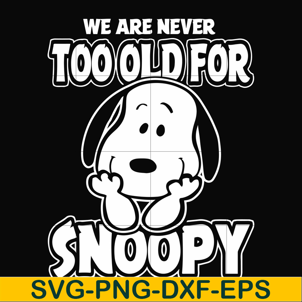 FN00090-we are too old for snoopy svg, png, dxf, eps file FN00090.jpg