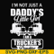 FN000905-I'm not just a daddy's little girl I am a trucker's daughter svg, png, dxf, eps file FN000905.jpg