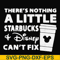 FN000912-There's nothing a little starbucks Disney can't fix svg, png, dxf, eps file FN000912.jpg