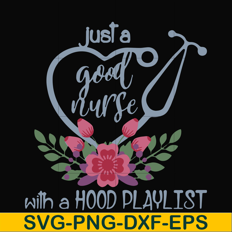FN000931-Just a good nurse with a hood playlist svg, png, dxf, eps file FN000931.jpg