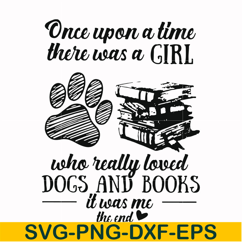 FN000967-Once upon a time there was a girl who really loved dogs and books it was me svg, png, dxf, eps file FN000967.jpg