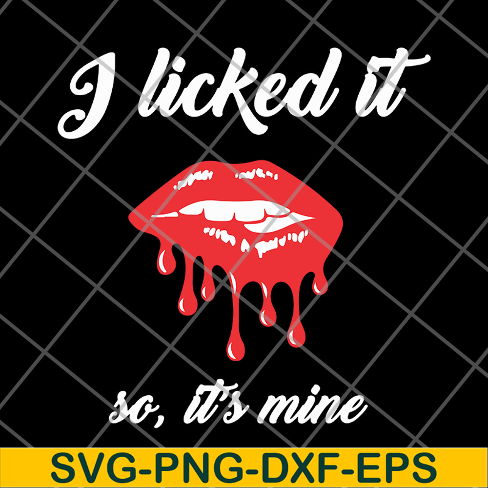 FN11062102-I Licked It So, It's Mine svg, png, dxf, eps digital file FN11062102.jpg