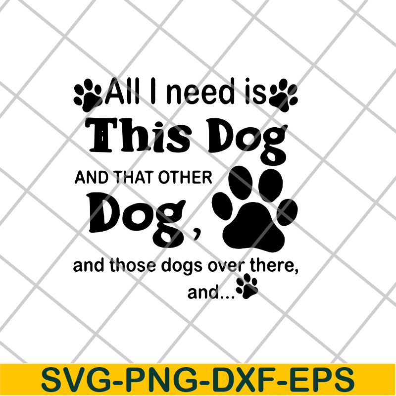 FN11062104-All i need is this dog svg, png, dxf, eps digital file FN11062104.jpg
