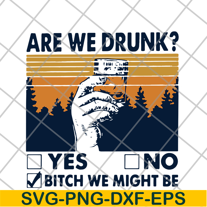 FN11062108- Are We Drunk Yes No Bitch We Might Be Vintage svg, png, dxf, eps digital file FN11062108.jpg